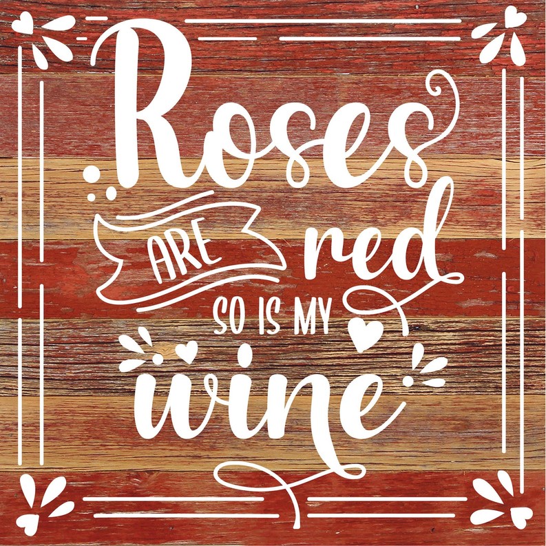 Roses are red so is my wine... Wood Sign