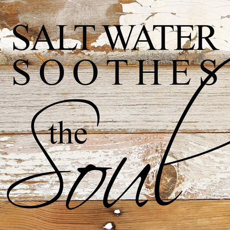 Salt water soothes the soul... .Wall Sign