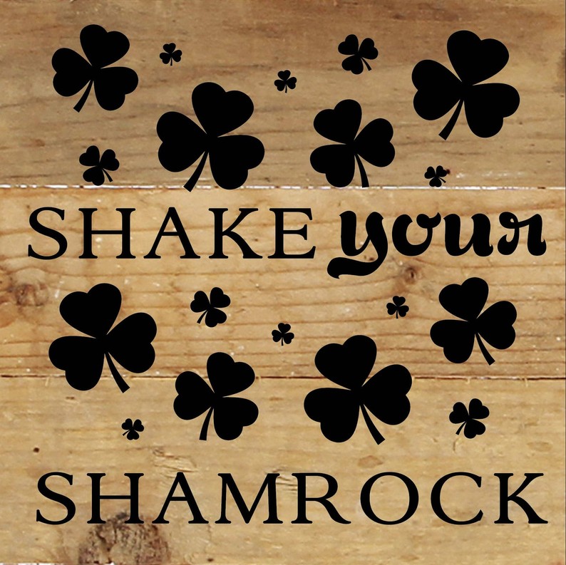 Shake Your Shamrock... Wood Sign