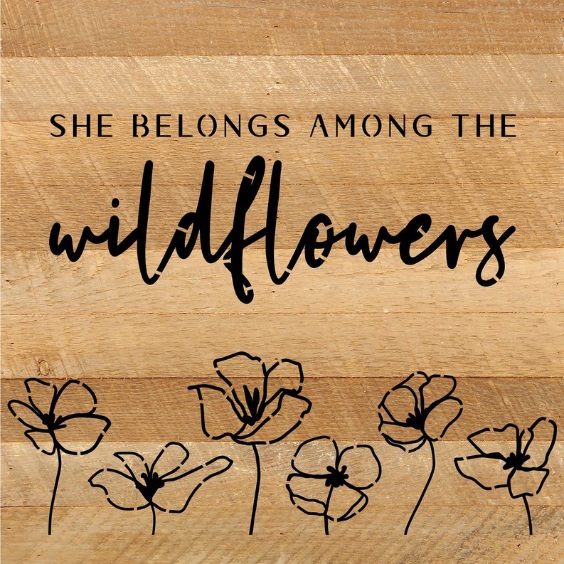 She belongs among the wildflowers... Wood Sign