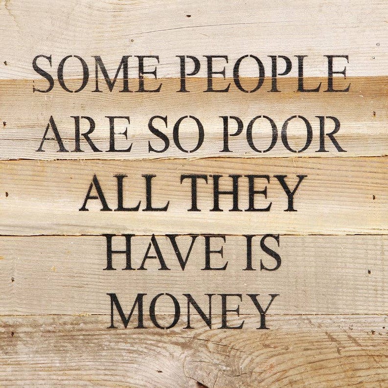 Some people are so poor all they ha... Wall Sign