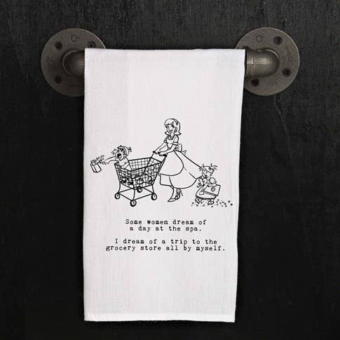 Some women dream of a day at the spa. I...  / Kitchen Towel