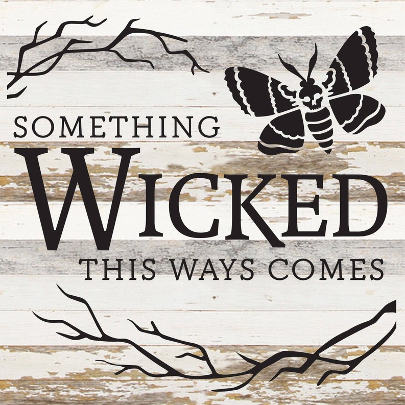 Something wicked this ways comes... Wood Sign