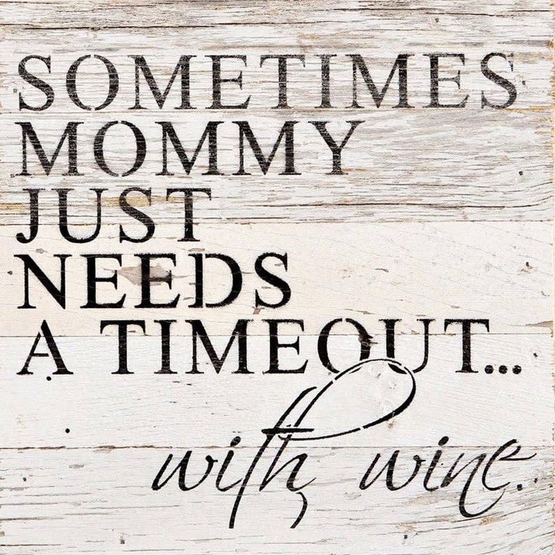 Sometimes Mommy just needs a timeou... Wall Sign