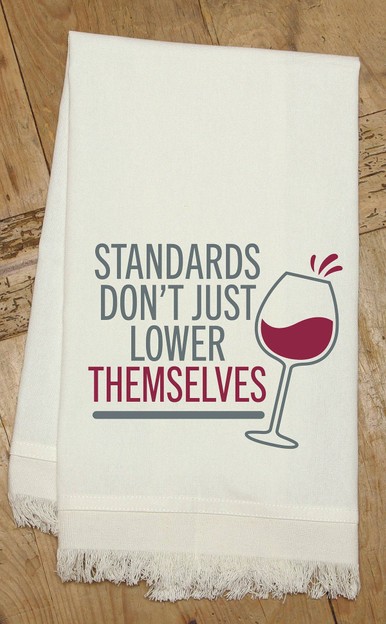 Standards don't just lower (wine)... Kitchen Towel