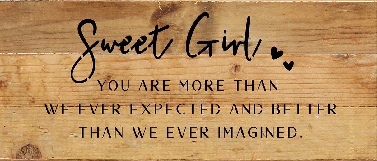 Sweet Girl: you are more than we ever ex... Wood Sign