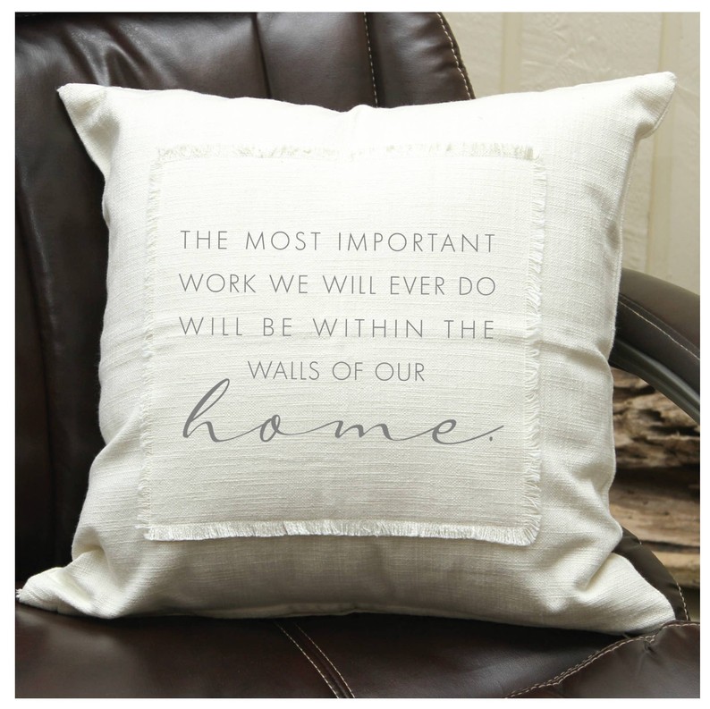 The most important work we will ever do will... Pillow Cover