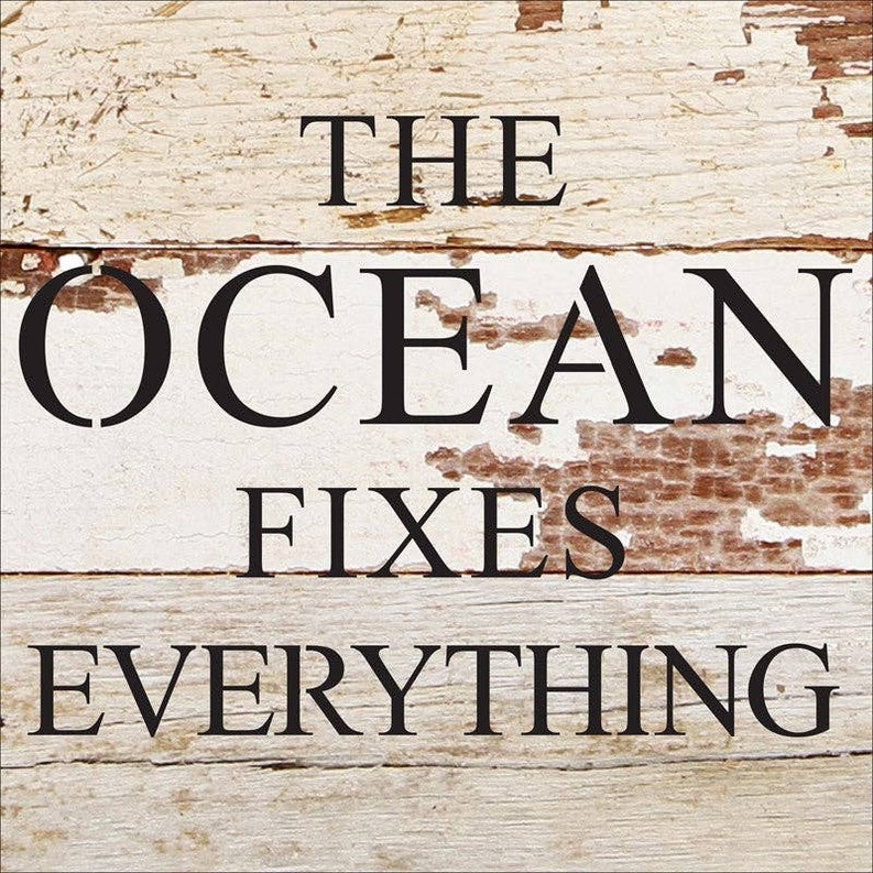 The ocean fixes everything... .Wall Sign