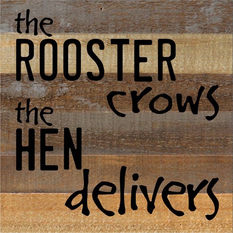 The rooster crows, the hen delivers... Wall Sign