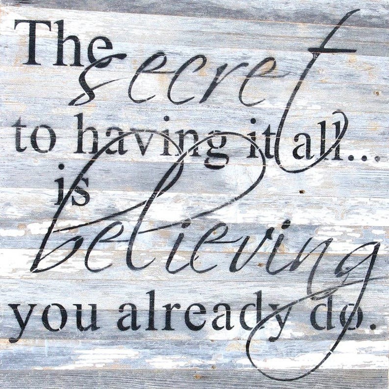 The secret to having it all is beli... Wall Sign