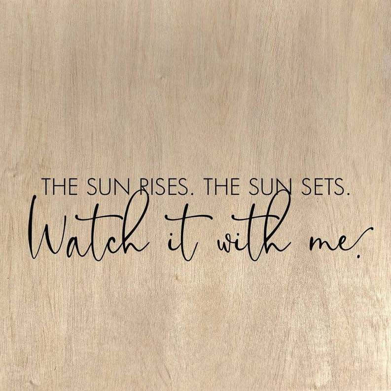 The sun rises. The sun sets. Watch it wi... Wall Art