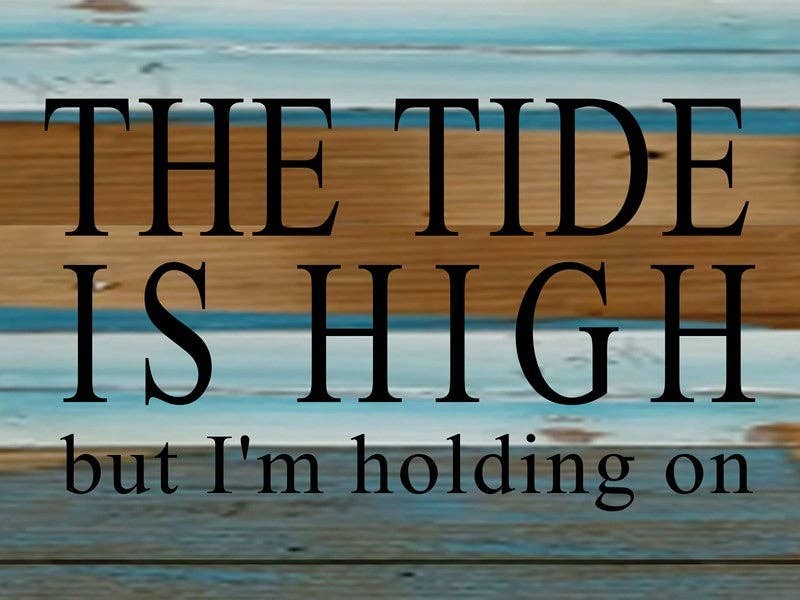 The tide is high but I'm holding on... Wall Sign