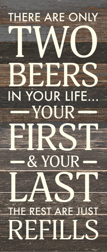 There are only two beers in your life... Wood Sign