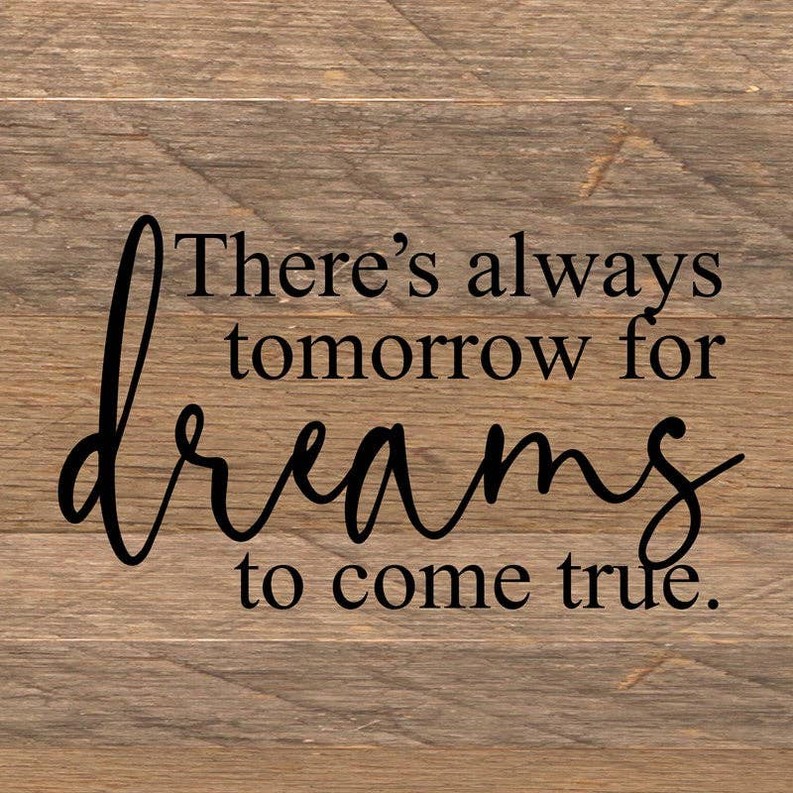 There's always tomorrow for dreams to co... Wall Sign