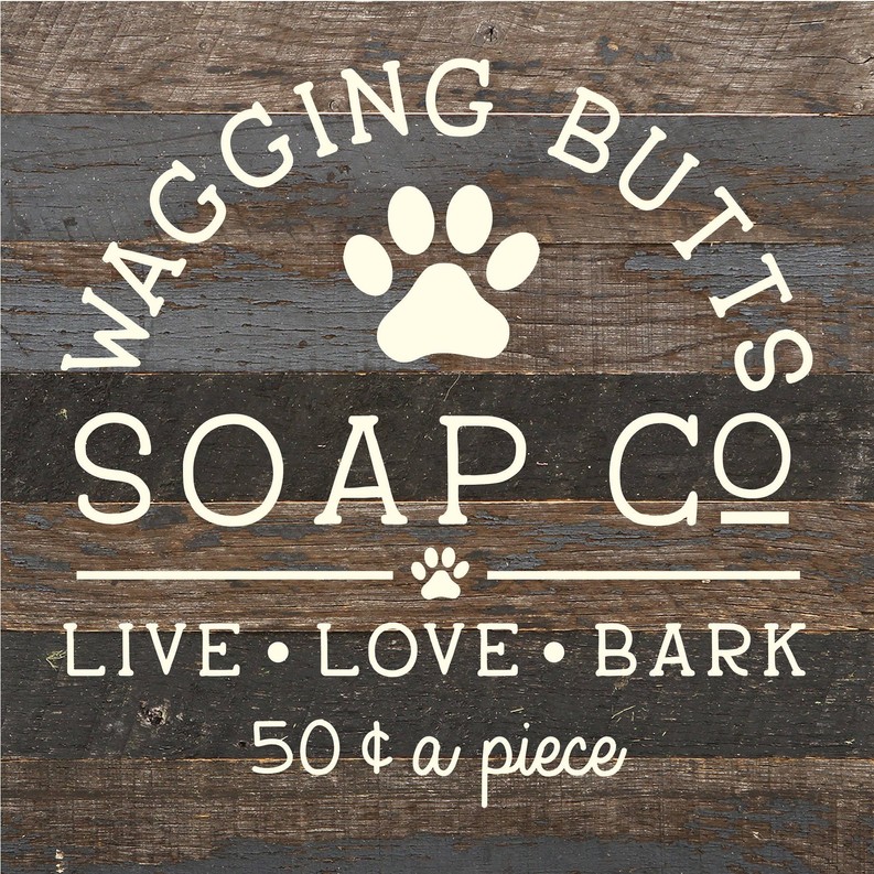 Wagging Butts Soap Co. : Live, Love, Bar... Wood Sign