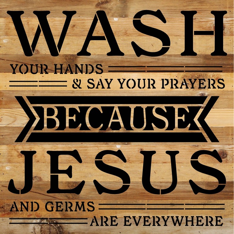 Wash your hands and say your prayers bec... Wood Sign