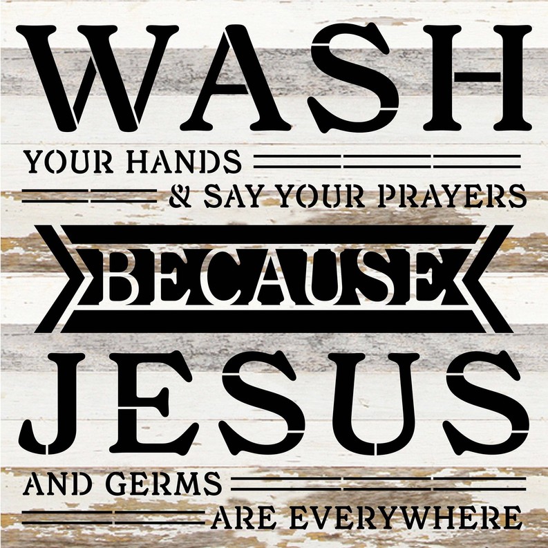 Wash your hands and say your prayers bec... Wood Sign