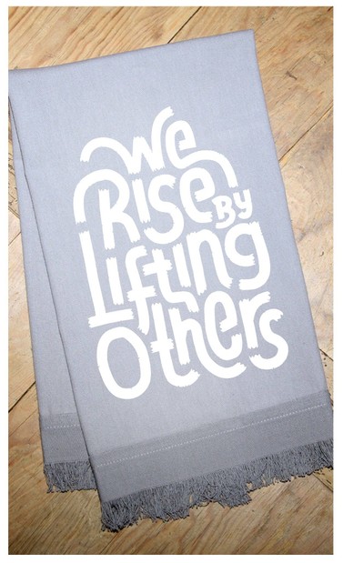 We rise by lifting others / Kitchen Towel