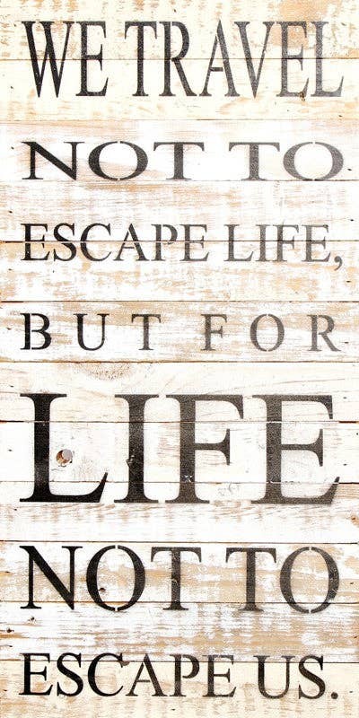 We travel not to escape life, but f... Wall Sign