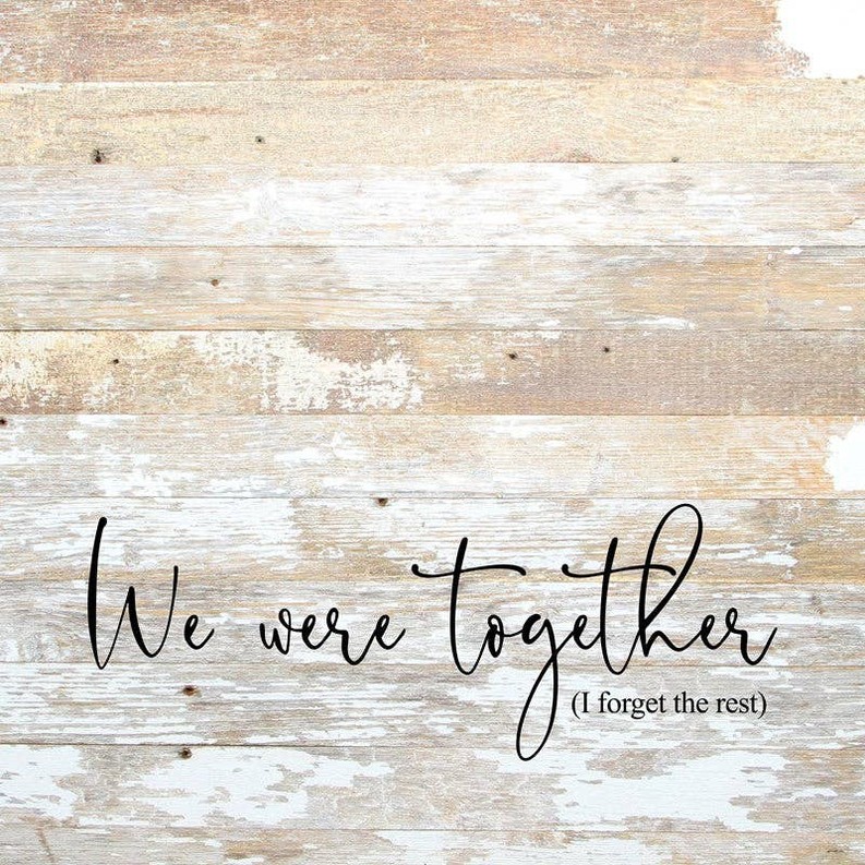 We were together (I forget the rest... Wall Sign