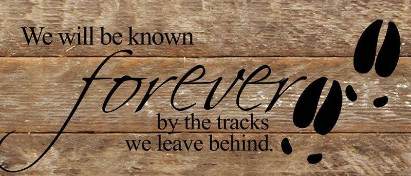 We will be known forever by the tracks... Wall Sign