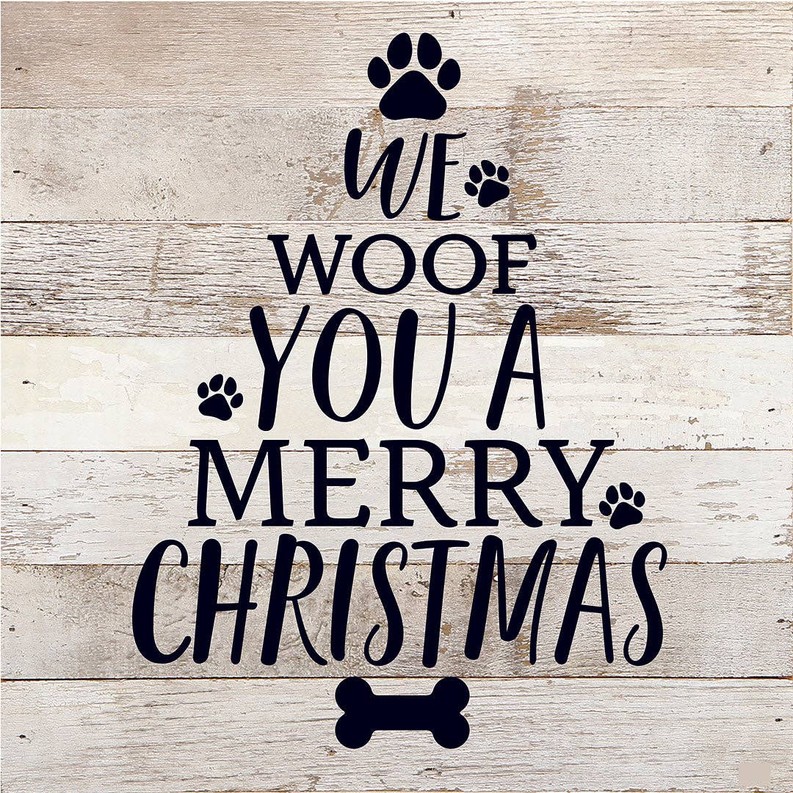 We Woof You A Merry Christmas (Tree)... Wood Sign 10x10 WR - White Reclaimed with Black Print