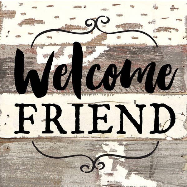 Welcome Friend... Wall Sign