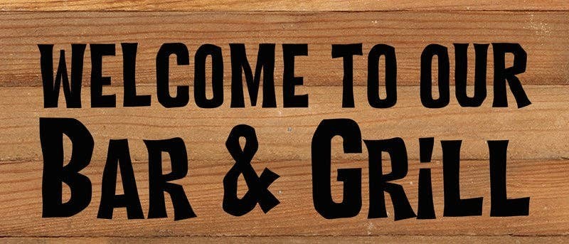 Welcome to our bar & grill... Wall Sign