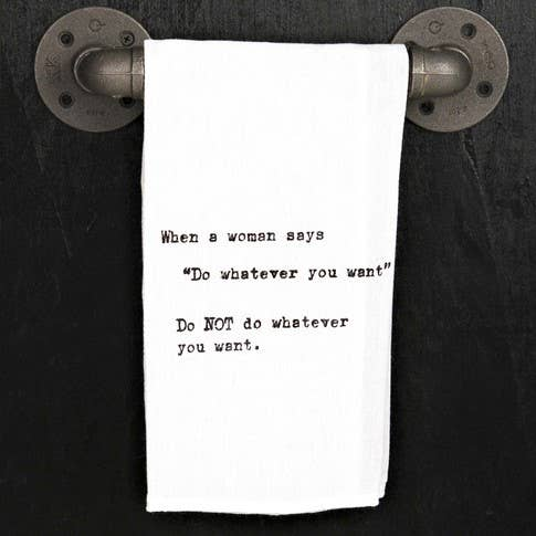 When a woman says "Do whatever you want"... / Kitchen Towel