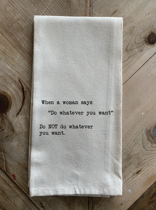 When a woman says do whatever you... / Natural Kitchen Towel