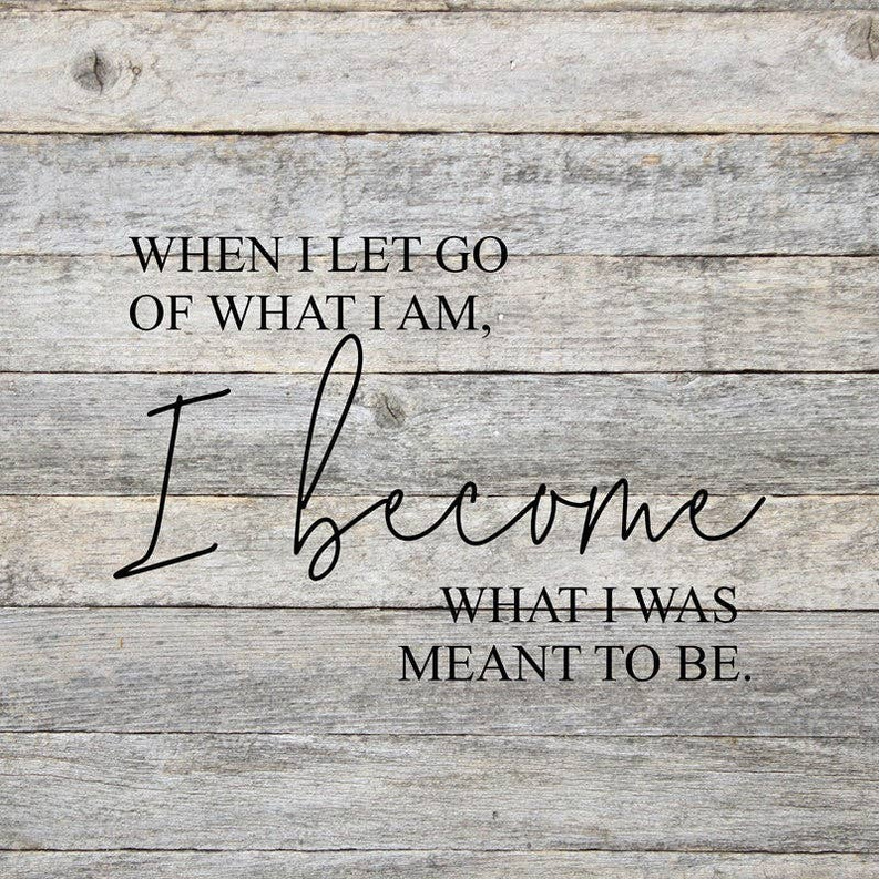 When I let go of what I am, I becom... Wall Sign