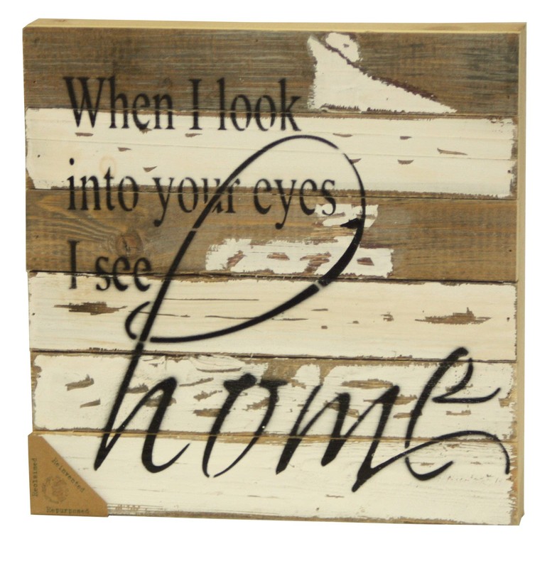 When I look into your eyes, I see home... Wall Sign