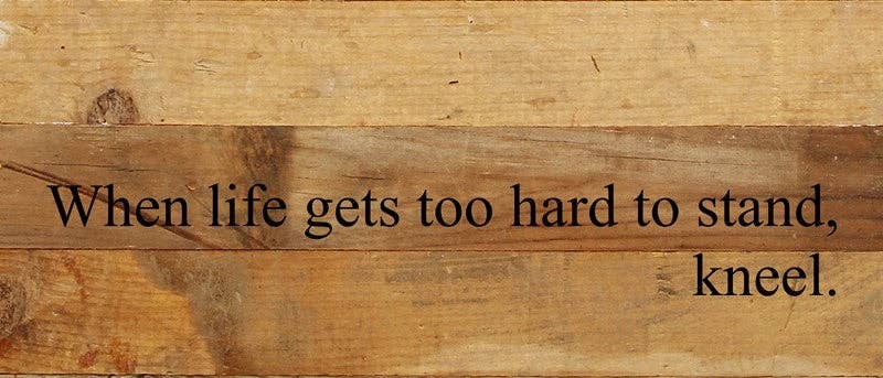 When life gets too hard to stand, k... Wall Sign