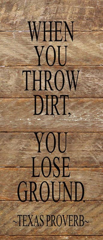 When you throw dirt, you lose groun... Wall Sign