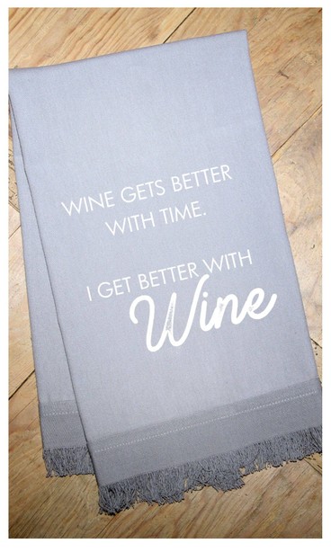 Wine gets better with time. I get better... / Kitchen Towel