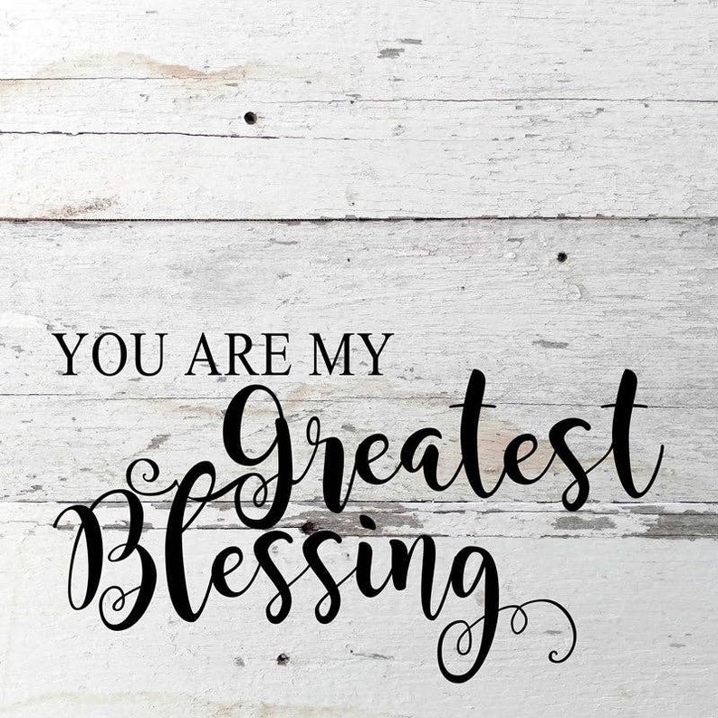You are my greatest blessing... Wall Sign