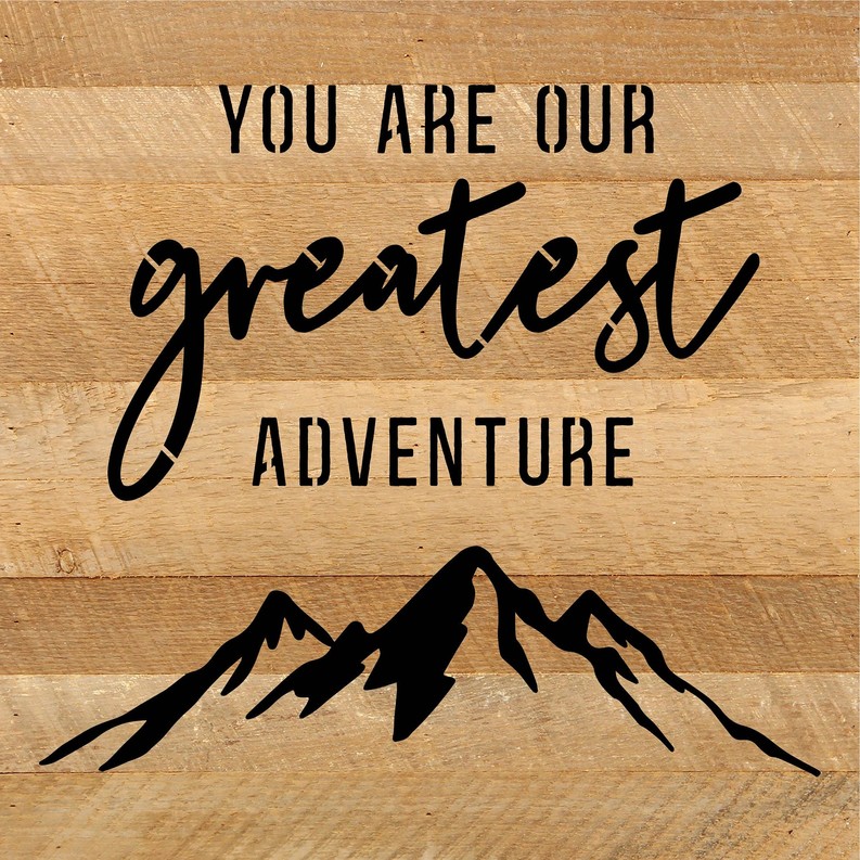 You are our greatest adventure... Wood Sign