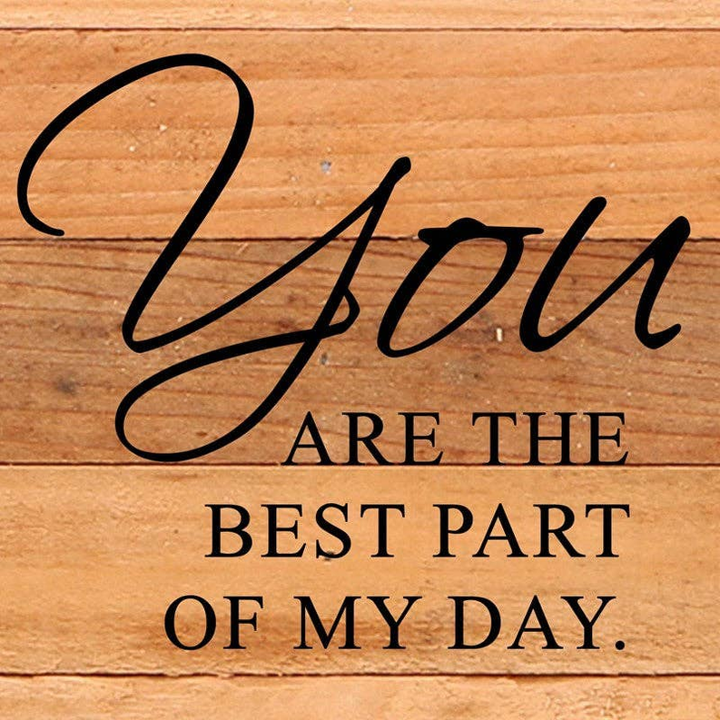 You are the best part of my day Wall Sign