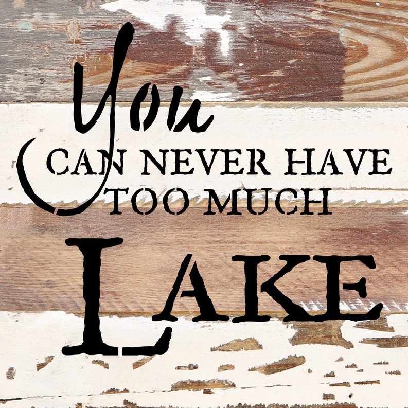 You can never have too much lake... Wall Sign