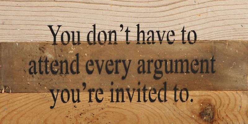 You don't have to attend every argument... Wall Sign