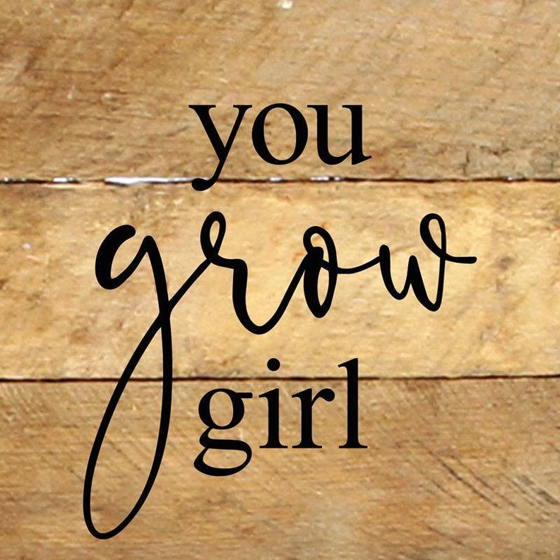 You grow girl... Wall Sign
