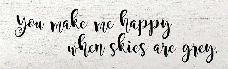 You make me happy when skies are gr... Wall Sign 18x5  WR - White Reclaimed with Black Print