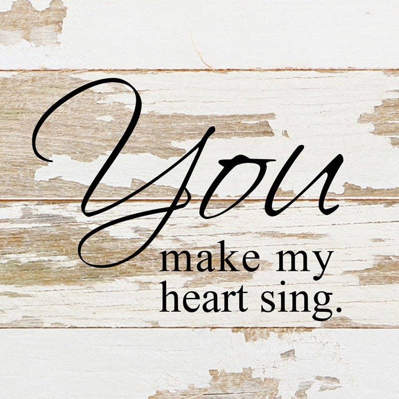 You make my heart sing... .Wall Sign