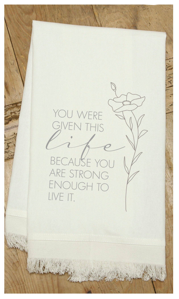 You were given this life because you are... / Kitchen Towel