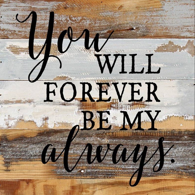 You will forever be my always... Wall Sign