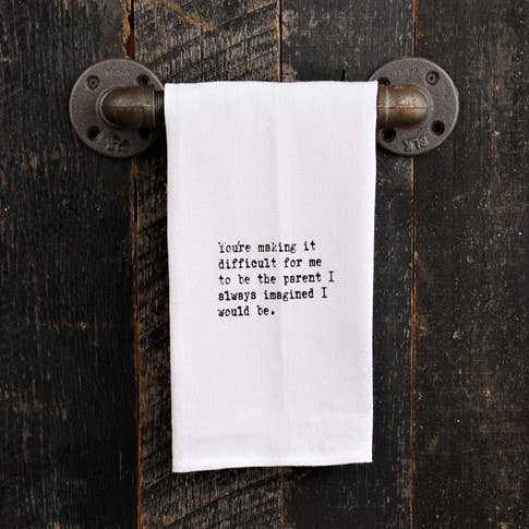 You're making it difficult for me to be...  / Kitchen Towel