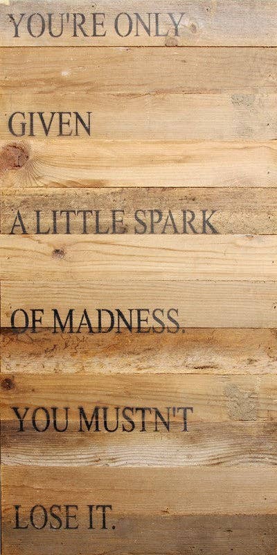 You're only given a little spark of... Wall Sign