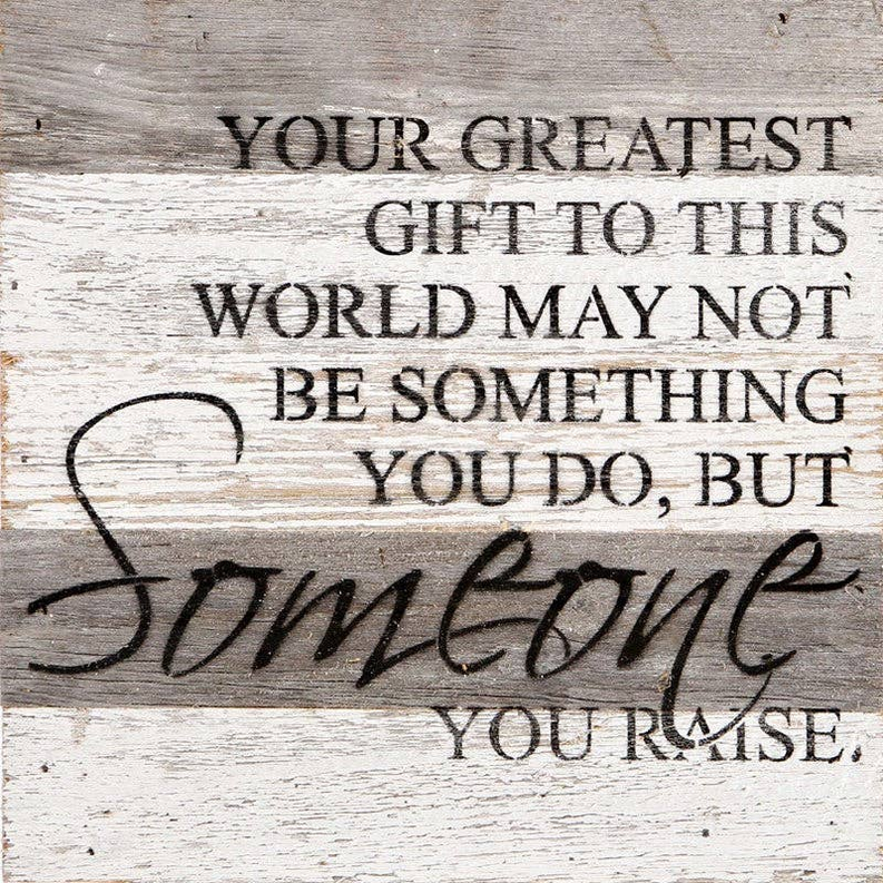 Your greatest gift to this world ma... Wall Sign