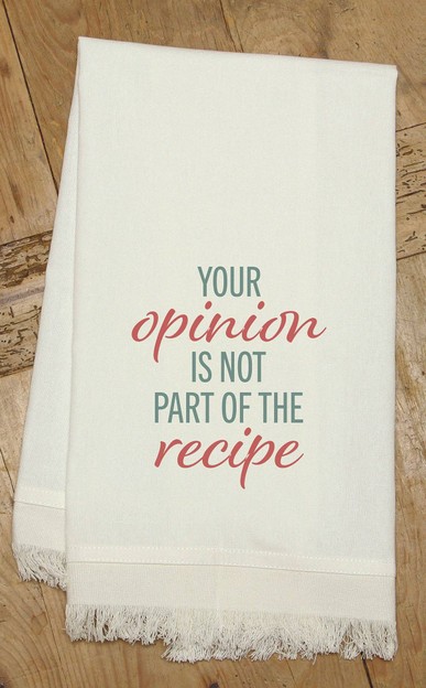 Your opinion is not part of the recipe / Kitchen Towel