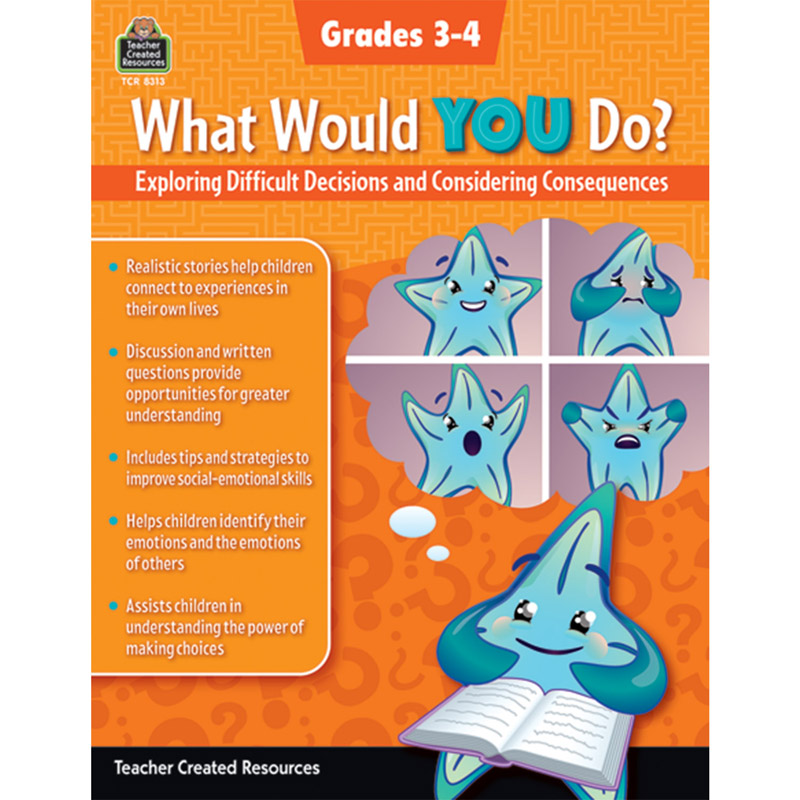 What Would YOU Do?: Exploring Difficult Decisions and Considering Consequences, Grade 3-4
